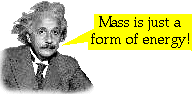 Einstein: Mass is just a form of energy!